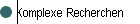 Komplexe Recherchen